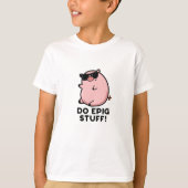 Do Epig Stuff Funny Epic Pig T-shirt (Voorkant)