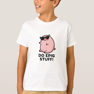 Do Epig Stuff Funny Epic Pig T-shirt