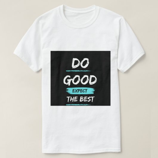 Do good expect the – Inspirational t shirt design (Design voorkant)
