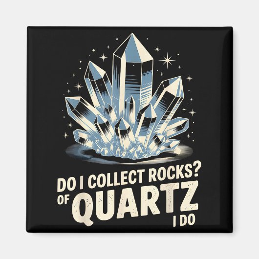 Do I Collect Rocks Of Quartz I Do Funny Crystal Co Magneet (Voorkant)