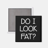 Do I Look Fat, Funny, Jokes, Sarcastic Sayings  Magneet (Voorkant / Achterkant)