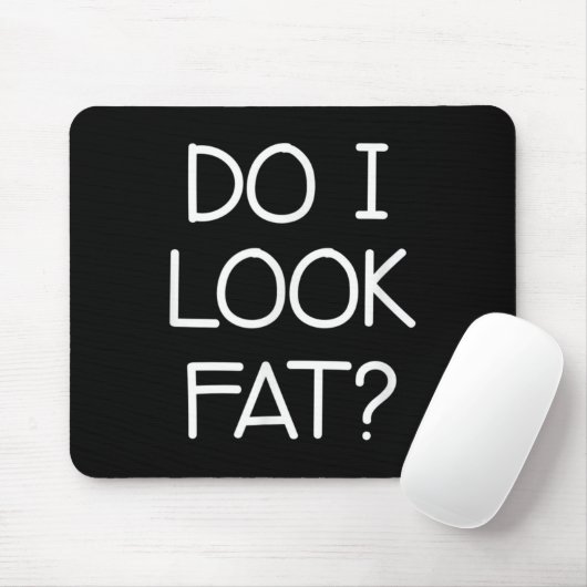 Do I Look Fat, Funny, Jokes, Sarcastic Sayings Muismat (Met muis)