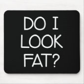 Do I Look Fat, Funny, Jokes, Sarcastic Sayings Muismat (Voorkant)