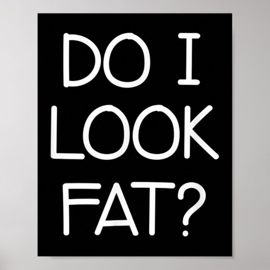 Do I Look Fat, Funny, Jokes, Sarcastic Sayings  Poster (Voorkant)