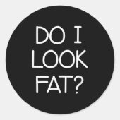 Do I Look Fat, Funny, Jokes, Sarcastic Sayings Ronde Sticker (Voorkant)