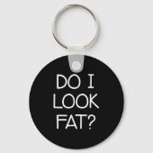 Do I Look Fat, Funny, Jokes, Sarcastic Sayings  Sleutelhanger (Voorkant)