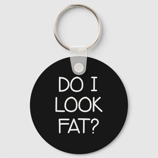 Do I Look Fat, Funny, Jokes, Sarcastic Sayings  Sleutelhanger (Voorkant)