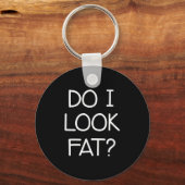 Do I Look Fat, Funny, Jokes, Sarcastic Sayings  Sleutelhanger (Voorkant)