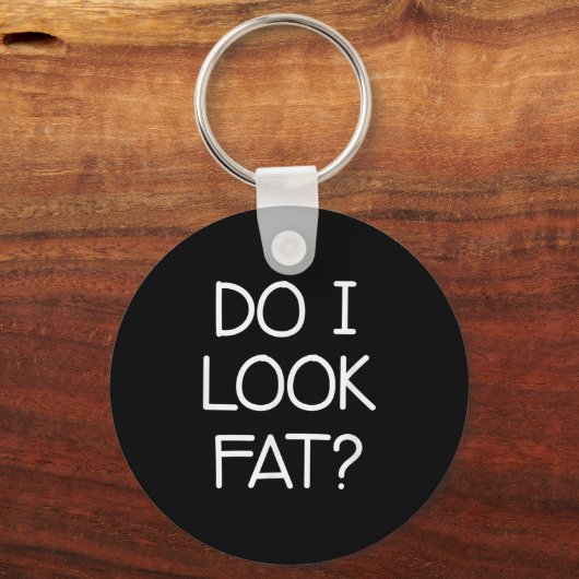 Do I Look Fat, Funny, Jokes, Sarcastic Sayings Sleutelhanger (Voorkant)