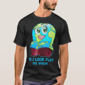 Do I Look Flat To You Earth Day Mother Day T-shirt (Voorkant)
