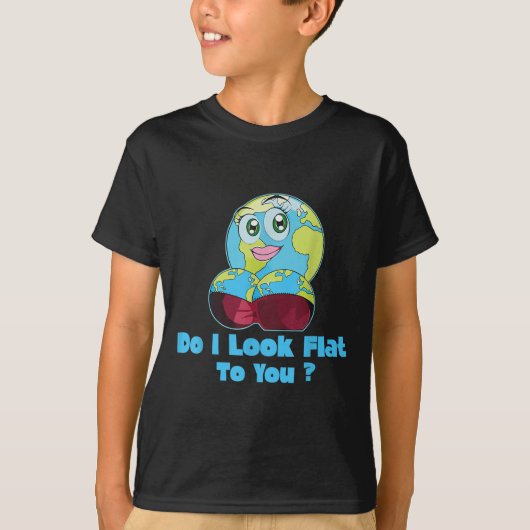 Do I Look Flat To You Earth Day Mother Day T-shirt (Voorkant)