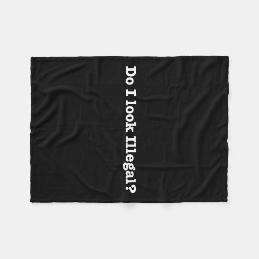 Do I Look Illegal Litical Racial Immigrant Stateme Fleece Deken (Voorkant (Horizontaal))