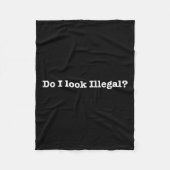 Do I Look Illegal Litical Racial Immigrant Stateme Fleece Deken (Voorkant)