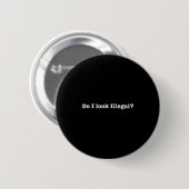 Do I Look Illegal Litical Racial Immigrant Stateme Ronde Button 5,7 Cm (Voorkant /achterkant)