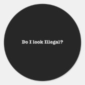 Do I Look Illegal Litical Racial Immigrant Stateme Ronde Sticker (Voorkant)
