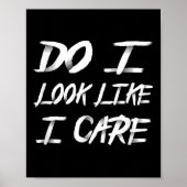 Do I Look Like I Care Cool Saying Poster (Voorkant)