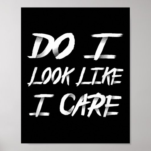 Do I Look Like I Care Cool Saying  Poster (Voorkant)