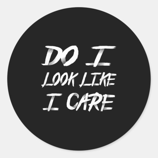 Do I Look Like I Care Cool Saying  Ronde Sticker (Voorkant)