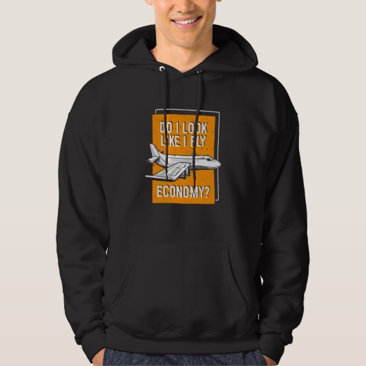 Do I Look Like I Fly Economy First Class Frequent  Hoodie (Voorkant)