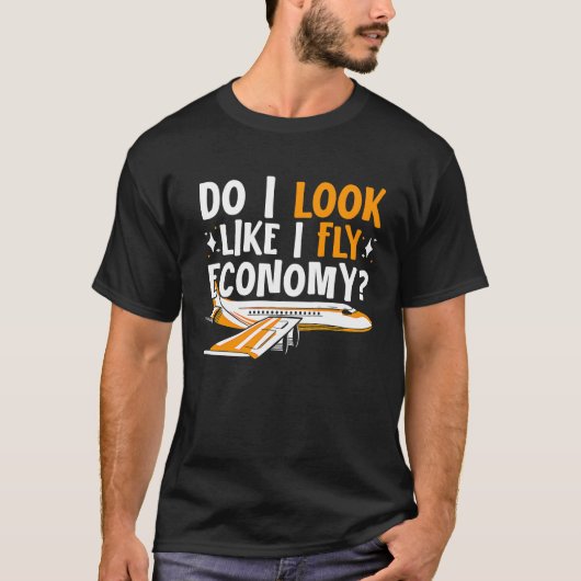 Do I Look Like I Fly Economy First Class Frequent  T-shirt (Voorkant)