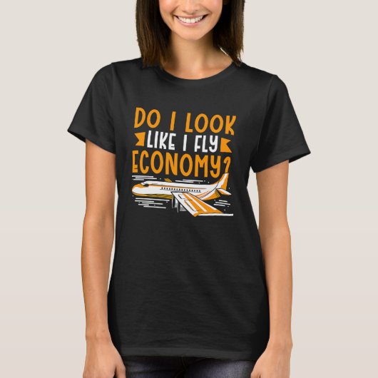 Do I Look Like I Fly Economy First Class Frequent  T-shirt (Voorkant)