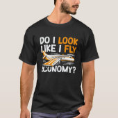 Do I Look Like I Fly Economy First Class Frequent  T-shirt (Voorkant)