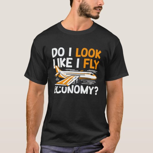 Do I Look Like I Fly Economy First Class Frequent  T-shirt (Voorkant)