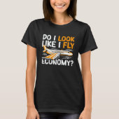 Do I Look Like I Fly Economy First Class Frequent  T-shirt (Voorkant)