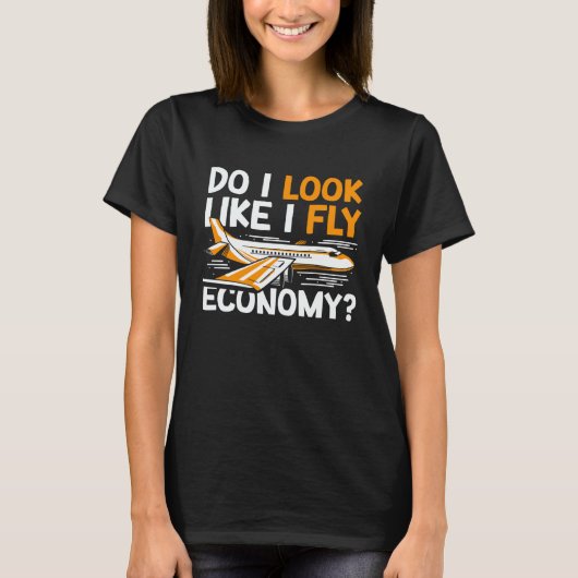 Do I Look Like I Fly Economy First Class Frequent  T-shirt (Voorkant)