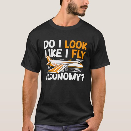 Do I Look Like I Fly Economy First Class Frequent  T-shirt (Voorkant)
