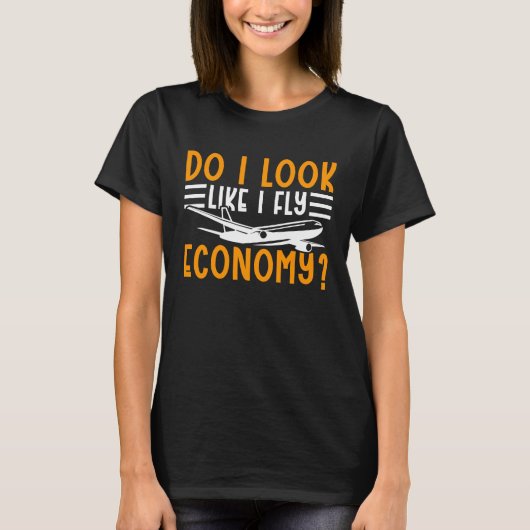 Do I Look Like I Fly Economy First Class Frequent  T-shirt (Voorkant)