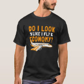 Do I Look Like I Fly Economy First Class Frequent  T-shirt (Voorkant)