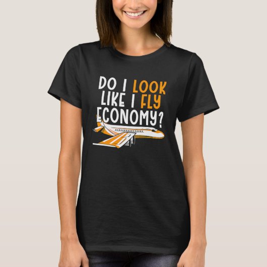 Do I Look Like I Fly Economy First Class Frequent  T-shirt (Voorkant)