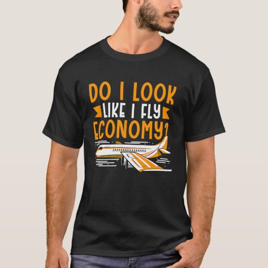 Do I Look Like I Fly Economy First Class Frequent  T-shirt (Voorkant)