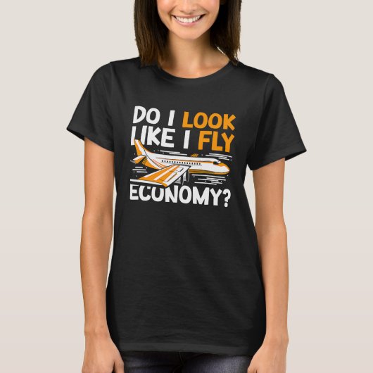 Do I Look Like I Fly Economy First Class Frequent T-shirt (Voorkant)