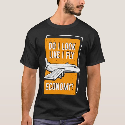 Do I Look Like I Fly Economy First Class Frequent  T-shirt (Voorkant)