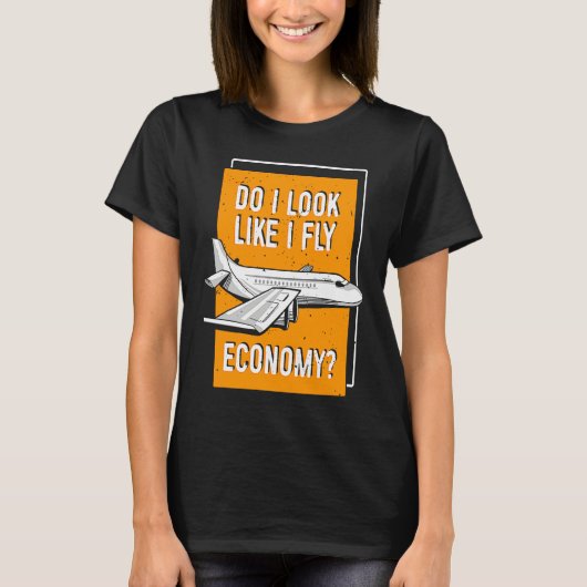 Do I Look Like I Fly Economy First Class Frequent  T-shirt (Voorkant)