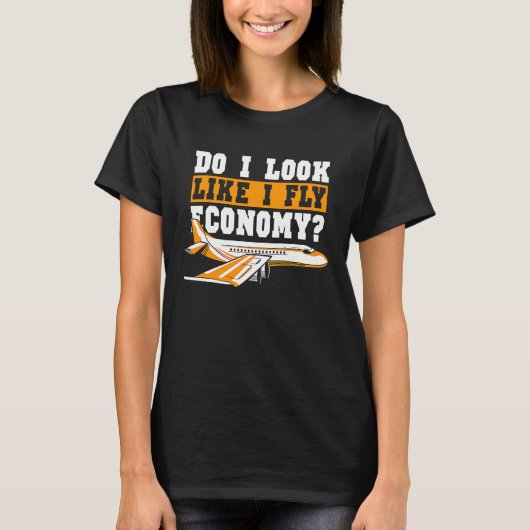 Do I Look Like I Fly Economy First Class Frequent  T-shirt (Voorkant)