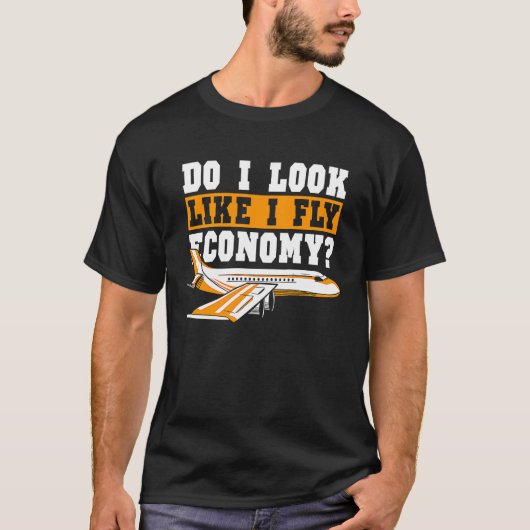 Do I Look Like I Fly Economy First Class Frequent  T-shirt (Voorkant)