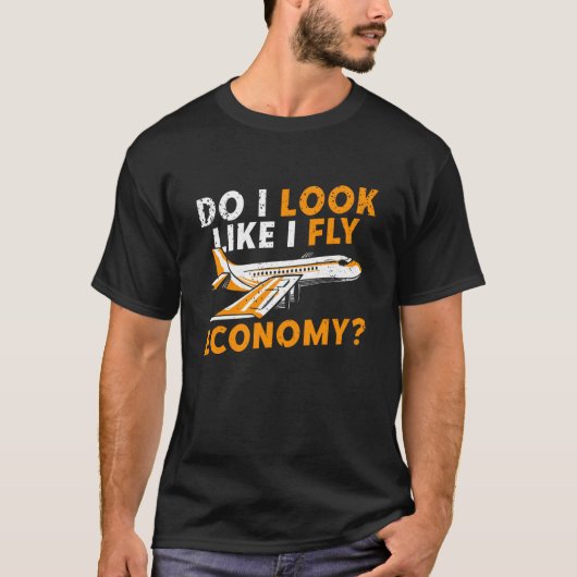 Do I Look Like I Fly Economy First Class Frequent  T-shirt (Voorkant)