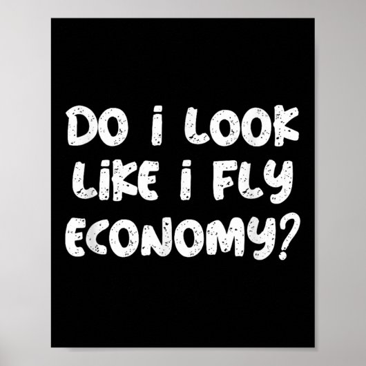 Do I Look Like I Fly Economy Funny Traveler Quotes Poster (Voorkant)