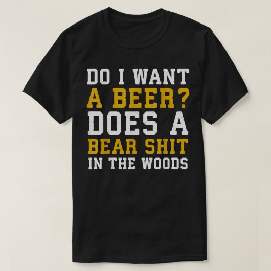 Do I want a beer does a bear in the woods shirt  (Design voorkant)