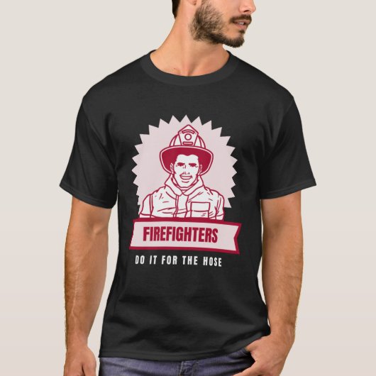 Do It for the Hose Naughty Firefighter T-shirt (Voorkant)