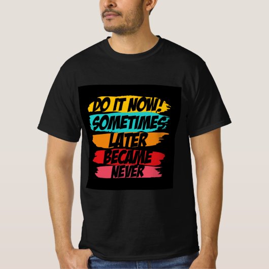 do it now later never came t-shirt (Voorkant)