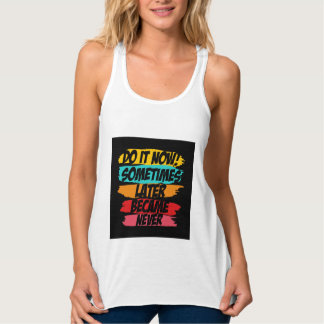 do it now later never came  tanktop