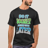 Do It Sooner Rather Than Later [Procrastination Se T-shirt (Voorkant)