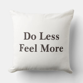 Do Less Feel More Minimalist Quote   Kussen