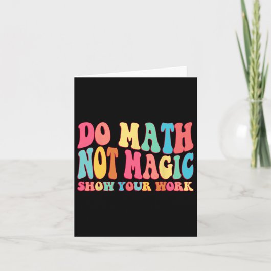 Do Math Not Magic Show Your Work Funny Math Back T Kaart (Voorkant)