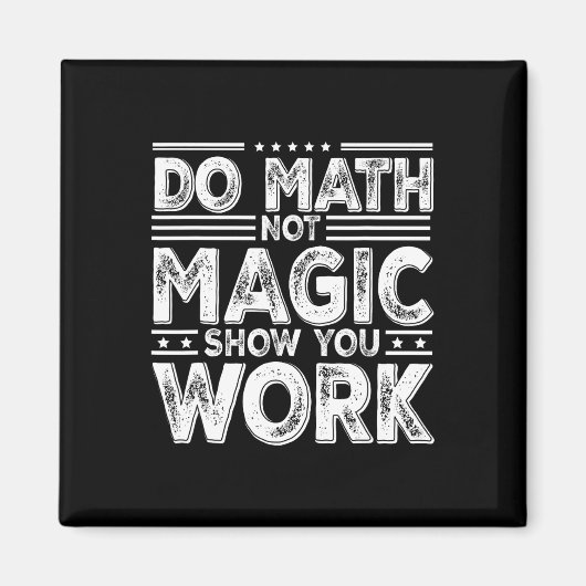 Do Math Not Magic Show Your Work Funny Math Back T Magneet (Voorkant)