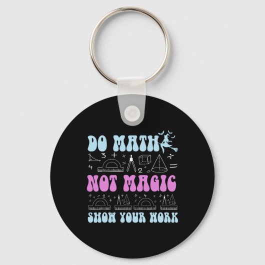 Do Math Not Magic Show Your Work Funny Math Back T Sleutelhanger (Voorkant)